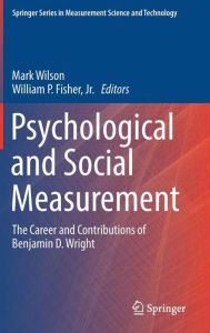 Title: Psychological and Social Measurement: The Career and Contributions of Benjamin D. Wright, Author: Mark Wilson