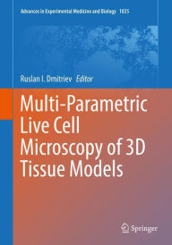 Title: Multi-Parametric Live Cell Microscopy of 3D Tissue Models, Author: Ruslan I. Dmitriev