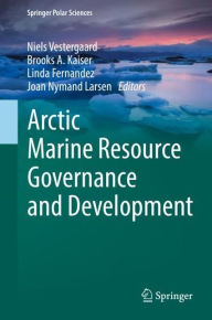 Title: Arctic Marine Resource Governance and Development, Author: Niels Vestergaard