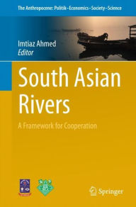 Title: South Asian Rivers: A Framework for Cooperation, Author: Imtiaz Ahmed