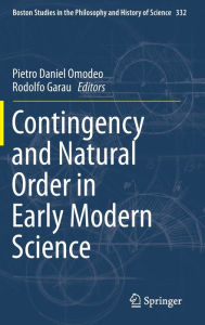 Title: Contingency and Natural Order in Early Modern Science, Author: Pietro Daniel Omodeo