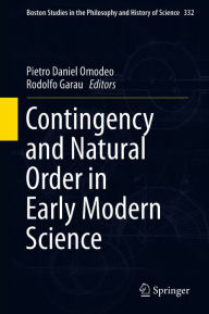 Title: Contingency and Natural Order in Early Modern Science, Author: Pietro Daniel Omodeo