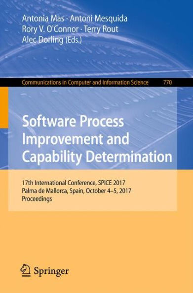 Software Process Improvement and Capability Determination: 17th International Conference, SPICE 2017, Palma de Mallorca, Spain, October 4-5, 2017, Proceedings