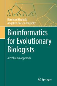 Title: Bioinformatics for Evolutionary Biologists: A Problems Approach, Author: Bernhard Haubold