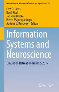 Title: Information Systems and Neuroscience: Gmunden Retreat on NeuroIS 2017, Author: Fred D. Davis