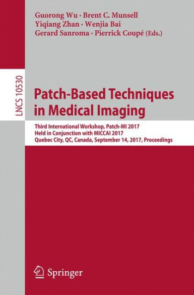 Patch-Based Techniques in Medical Imaging: Third International Workshop, Patch-MI 2017, Held in Conjunction with MICCAI 2017, Quebec City, QC, Canada, September 14, 2017, Proceedings