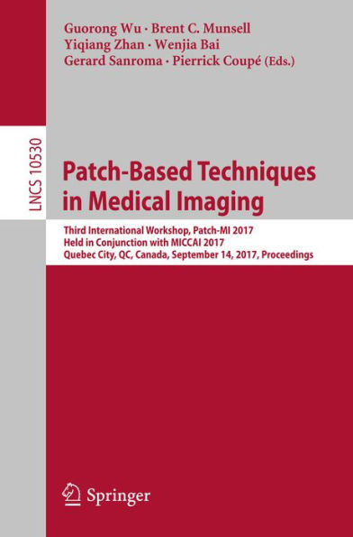 Patch-Based Techniques in Medical Imaging: Third International Workshop, Patch-MI 2017, Held in Conjunction with MICCAI 2017, Quebec City, QC, Canada, September 14, 2017, Proceedings