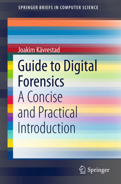 Guide to Digital Forensics: A Concise and Practical Introduction