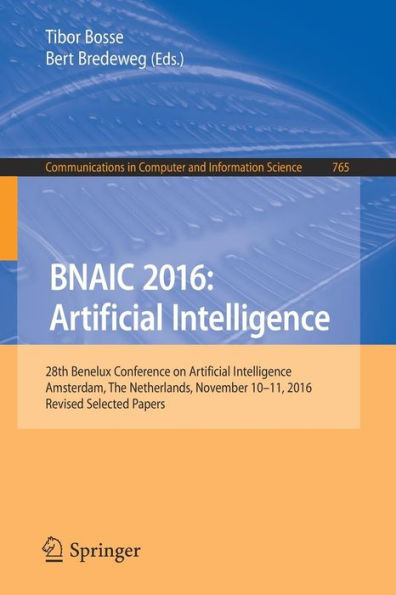 BNAIC 2016: Artificial Intelligence: 28th Benelux Conference on Artificial Intelligence, Amsterdam, The Netherlands, November 10-11, 2016, Revised Selected Papers