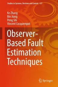 Title: Observer-Based Fault Estimation Techniques, Author: Ke Zhang