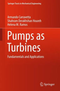 Title: Pumps as Turbines: Fundamentals and Applications, Author: Armando Carravetta