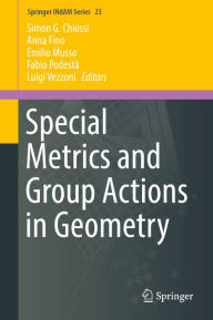 Title: Special Metrics and Group Actions in Geometry, Author: Simon G. Chiossi