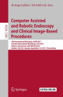 Computer Assisted and Robotic Endoscopy and Clinical Image-Based Procedures: 4th International Workshop, CARE 2017, and 6th International Workshop, CLIP 2017, Held in Conjunction with MICCAI 2017, Québec City, QC, Canada, September 14, 2017, Proceedings