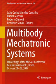 Title: Multibody Mechatronic Systems: Proceedings of the MUSME Conference held in Florianópolis, Brazil, October 24-28, 2017, Author: João Carlos Mendes Carvalho