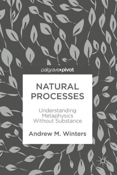 Natural Processes: Understanding Metaphysics Without Substance
