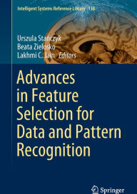 Title: Advances in Feature Selection for Data and Pattern Recognition, Author: Urszula Stanczyk