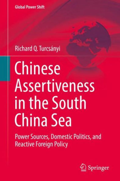 Chinese Assertiveness in the South China Sea: Power Sources, Domestic Politics, and Reactive Foreign Policy