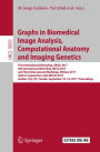 Graphs in Biomedical Image Analysis, Computational Anatomy and Imaging Genetics: First International Workshop, GRAIL 2017, 6th International Workshop, MFCA 2017, and Third International Workshop, MICGen 2017, Held in Conjunction with MICCAI 2017, Québec C