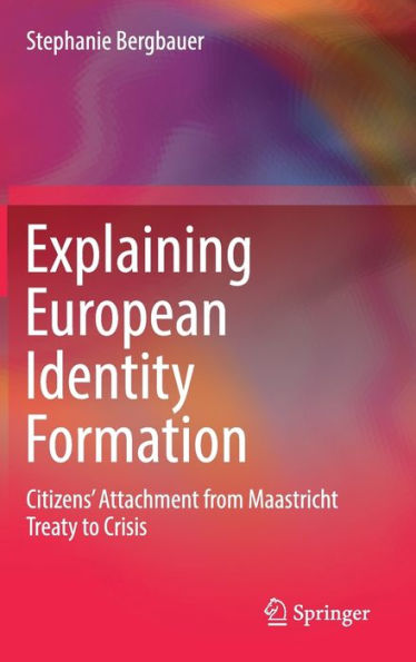 Explaining European Identity Formation: Citizens' Attachment from Maastricht Treaty to Crisis