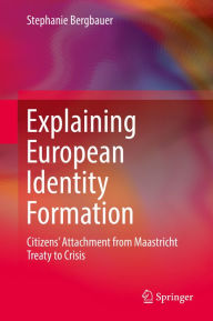 Title: Explaining European Identity Formation: Citizens' Attachment from Maastricht Treaty to Crisis, Author: Stephanie Bergbauer