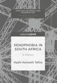 Title: Xenophobia in South Africa: A History, Author: Hashi Kenneth Tafira