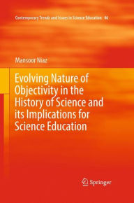 Title: Evolving Nature of Objectivity in the History of Science and its Implications for Science Education, Author: Mansoor Niaz