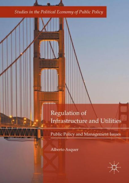 Regulation of Infrastructure and Utilities: Public Policy Management Issues