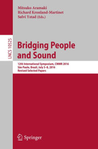 Title: Bridging People and Sound: 12th International Symposium, CMMR 2016, São Paulo, Brazil, July 5-8, 2016, Revised Selected Papers, Author: Mitsuko Aramaki