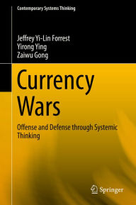 Title: Currency Wars: Offense and Defense through Systemic Thinking, Author: Jeffrey Yi-Lin Forrest