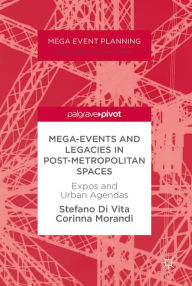 Title: Mega-Events and Legacies in Post-Metropolitan Spaces: Expos and Urban Agendas, Author: Stefano Di Vita