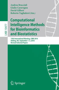 Title: Computational Intelligence Methods for Bioinformatics and Biostatistics: 13th International Meeting, CIBB 2016, Stirling, UK, September 1-3, 2016, Revised Selected Papers, Author: Andrea Bracciali