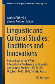 Title: Linguistic and Cultural Studies: Traditions and Innovations: Proceedings of the XVIIth International Conference on Linguistic and Cultural Studies (LKTI 2017), October 11-13, 2017, Tomsk, Russia, Author: Andrey Filchenko