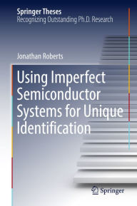 Title: Using Imperfect Semiconductor Systems for Unique Identification, Author: Jonathan Roberts