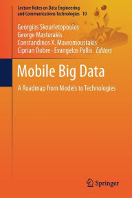 Title: Mobile Big Data: A Roadmap from Models to Technologies, Author: Georgios Skourletopoulos