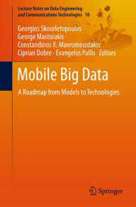 Title: Mobile Big Data: A Roadmap from Models to Technologies, Author: Georgios Skourletopoulos