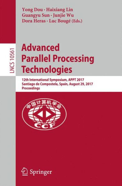 Advanced Parallel Processing Technologies: 12th International Symposium, APPT 2017, Santiago de Compostela, Spain, August 29, 2017, Proceedings