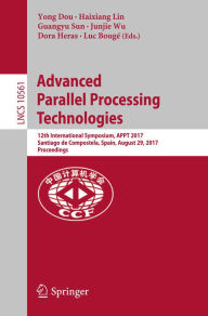 Title: Advanced Parallel Processing Technologies: 12th International Symposium, APPT 2017, Santiago de Compostela, Spain, August 29, 2017, Proceedings, Author: Yong Dou