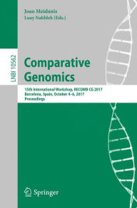 Title: Comparative Genomics: 15th International Workshop, RECOMB CG 2017, Barcelona, Spain, October 4-6, 2017, Proceedings, Author: Joao Meidanis