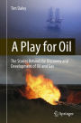 A Play for Oil: The Stories Behind the Discovery and Development of Oil and Gas