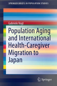 Title: Population Aging and International Health-Caregiver Migration to Japan, Author: Gabriele Vogt