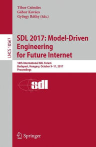 Title: SDL 2017: Model-Driven Engineering for Future Internet: 18th International SDL Forum, Budapest, Hungary, October 9-11, 2017, Proceedings, Author: Tibor Csöndes