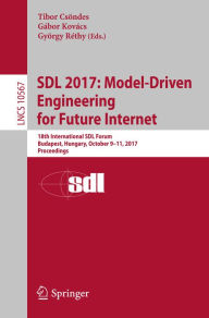 Title: SDL 2017: Model-Driven Engineering for Future Internet: 18th International SDL Forum, Budapest, Hungary, October 9-11, 2017, Proceedings, Author: Tibor Csöndes