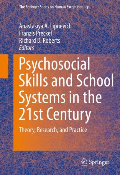 Psychosocial Skills and School Systems the 21st Century: Theory, Research, Practice