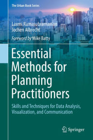 Title: Essential Methods for Planning Practitioners: Skills and Techniques for Data Analysis, Visualization, and Communication, Author: Laxmi Ramasubramanian
