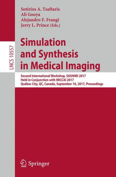 Simulation and Synthesis in Medical Imaging: Second International Workshop, SASHIMI 2017, Held in Conjunction with MICCAI 2017, Québec City, QC, Canada, September 10, 2017, Proceedings