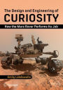 The Design and Engineering of Curiosity: How the Mars Rover Performs Its Job