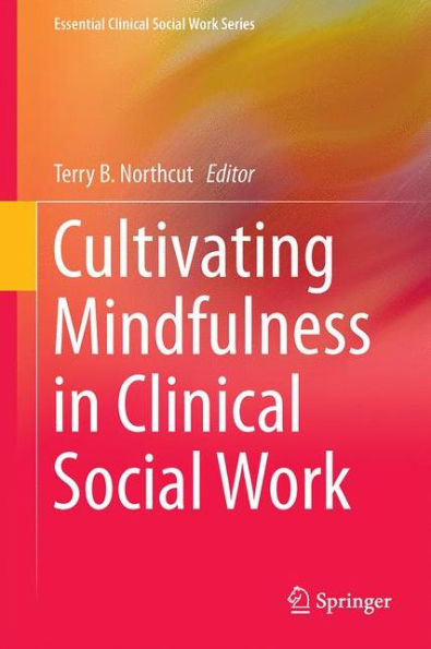 Cultivating Mindfulness in Clinical Social Work: Narratives from Practice