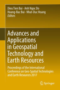 Title: Advances and Applications in Geospatial Technology and Earth Resources: Proceedings of the International Conference on Geo-Spatial Technologies and Earth Resources 2017, Author: Dieu Tien Bui