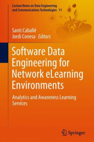 Title: Software Data Engineering for Network eLearning Environments: Analytics and Awareness Learning Services, Author: Santi Caballé