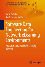 Title: Software Data Engineering for Network eLearning Environments: Analytics and Awareness Learning Services, Author: Santi Caballï